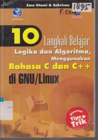 Image of 10 LANGKAH BELAJAR LOGIKA DAN ALGORITMA, MENGGUNAKAN BAHASA C DAN C++ DI GNU/LINUX