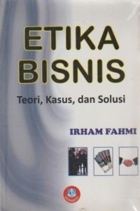 Image of ETIKA BISNIS (TEORI, KASUS DAN SOLUSI)