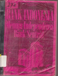 Image of BANK INDONESIA MENUJU INDEPENDENSI BANK SENTRAL