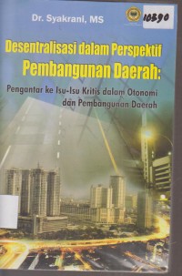 Image of DESENTRALISASI DALAM PERSPEKTIF PEMBANGUNAN DAERAH PENGANTAR KE ISU - ISU KRITIS DALAM OTONOMI DAN PEMBANGUNAN DAERAH
