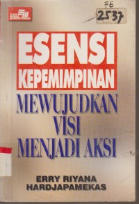 Image of ESENSI KEPEMIMPINAN MEWUJUDKAN VISI MENJADI AKSI