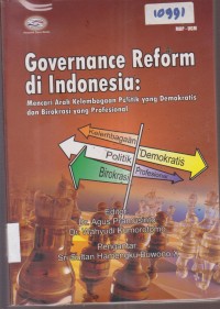Image of GOVERNANCE REFORM DI INDONESIA MENCARI ARAH KELEMBAGAAN POLITIK YANG DEMOKRATIS DAN BIROKRASI YANG PROFESIONAL