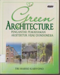 Image of GREEN ARCHIETECTURE PENGANTAR PEMAHAMAN ARSITEKTUR HIJAU DI IINDONESIA