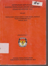 Image of himpunan keputusan komisi pemilihan umum kabupaten ogan komering ulu dalam pemilihan umum bupati dan wakil bupati ogan komering ulu tahun 2010