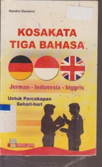 Image of KOSAKATA TIGA BAHASA JERMAN - INDONESIA - INGGRIS UNTUK PERCAKAPAN SEHARI - HARI