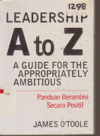 Image of LEADERSHIP A TO Z A GUIDE FOR THE APPROPRIATELY AMBITIOUS