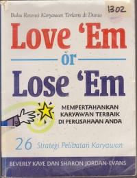 Image of LOVE 'EM OR LOSE EM MEMPERTAHANKAN KARYAWAN TERBAIK DI PERUSAHAAN ANDA