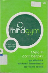 Image of THE MINDGYM MELATIH CARA BERFIKIR AGAR LEBIH DISUKAI, LEBIH KREATIF, DAN MENDAPATKAN APA YANG KITA HARAPKAN