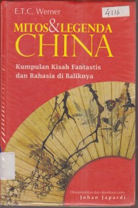 Image of MITOS DAN LEGENDA CHINA KUMPULAN KISAH FANTASTIK DAN RAHASIA DI BALIKNYA