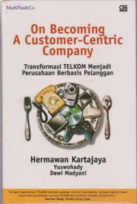 Image of ON BECOMING A CUSTOMER CENTRIC COMPANY TRANSFORMASI TELKOM MENJADI PERUSAHAAN BERBASDIS PELANGGAN