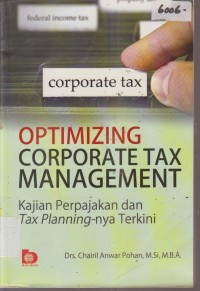 Image of OPTIMIZING CORPORATE TAX MANAGEMENT KAJIAN PERPAJAKAN DAN TAX PLANNING - NYA TERKINI