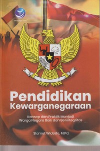 Image of PENDIDIKAN KEWARGANEGARAAN (KONSEP DAN PRAKTIK MENJADI WARGA NEGARA BAIK DAN BERINTEGRITAS)