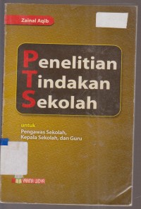 Image of PENELITIAN TINDAKAN SEKOLAH UNTUK PENGAWAS SEKOLAH, KEPALA SEKOLAH, DAN GURU