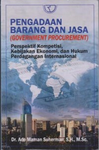 Image of PENGADAAN BARANG DAN JASA (GOVERMENT PROCUREMENT) PERPSEKTIF KOMPETISI, KEBIJAKAN EKONOMI, DAN HUKUM PERDAGANGAN INTERNASIONAL