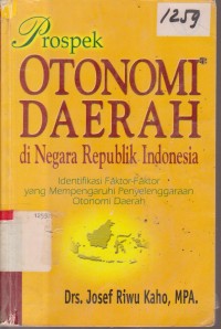 Image of PROSPEK OTONOMI DAERAH DI NEGARA REPUBLIK INDONESIA IDENTIFIKASI FAKTOR-FAKTOR YANG MEMPENGARUHI PENYELENGGARAAN OTONOMI DAERAH