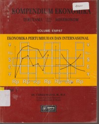 Image of SERI KOMPENDIUM EKONOMIKA TERUTAMA UNTUK PARA NONEKONOM VOLUME EMPAT EKONOMIKA PERTUMBUHAN DAN INTERNASIONAL