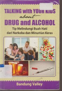 Image of TALKING WITH YOUR KIDS ABOUT DRUG AND ALCOHOL TIP MELINDUNGI BUAH HATI DARI NARKOBA DAN MINUMAN KERAS