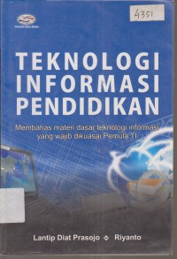 Image of TEKNOLOGI INFORMASI PENDIDIKAN MEMBAHAS MATERI DASAR TEKNOLOGI INFORMASI YANG WAJIB DIKUASAI PEMULA TI