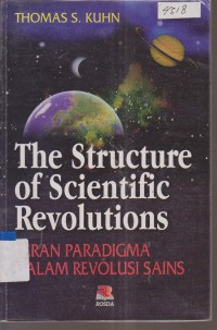 Image of THE STRUCTURE OF SCIENTIFIC REVOLUTIONS ( PERAN PARADIGMA DALAM REVOLUSI SAINS )